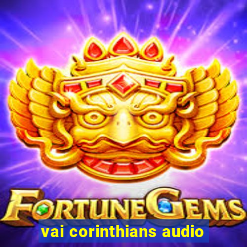 vai corinthians audio